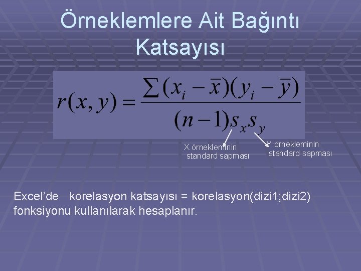 Örneklemlere Ait Bağıntı Katsayısı X örnekleminin standard sapması Y örnekleminin standard sapması Excel’de korelasyon