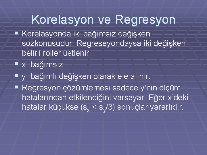 Korelasyon ve Regresyon § Korelasyonda iki bağımsız değişken § § § sözkonusudur. Regreseyondaysa iki