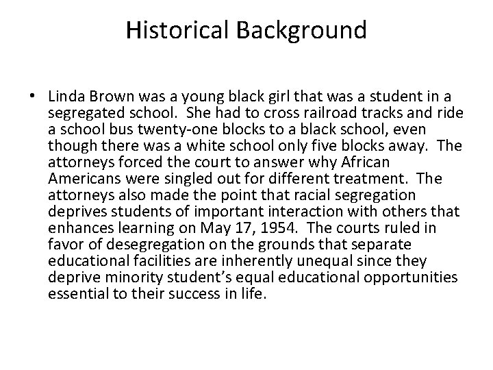 Historical Background • Linda Brown was a young black girl that was a student