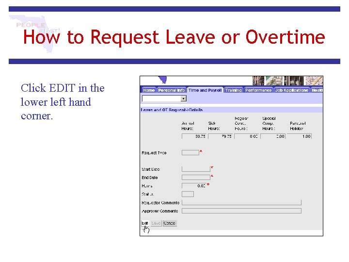How to Request Leave or Overtime Click EDIT in the lower left hand corner. How to Request Leave or Overtime Click EDIT in the lower left hand corner.