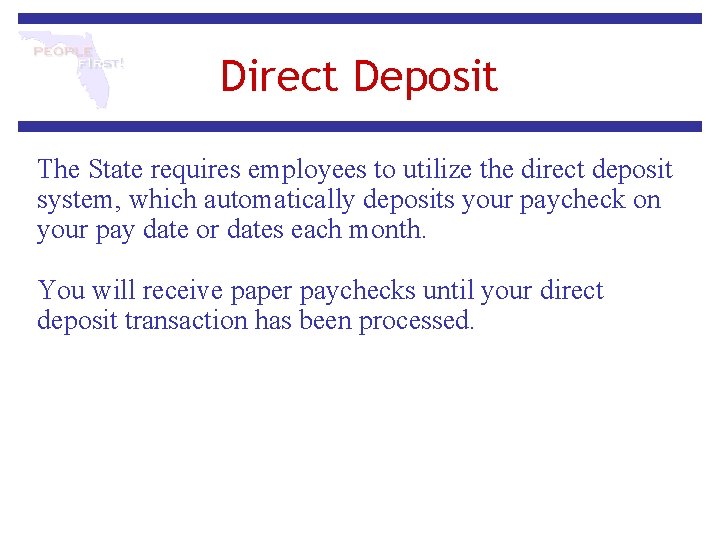 Direct Deposit The State requires employees to utilize the direct deposit system, which automatically