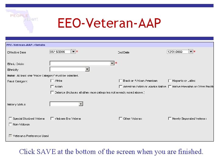 EEO-Veteran-AAP Click SAVE at the bottom of the screen when you are finished. EEO-Veteran-AAP Click SAVE at the bottom of the screen when you are finished.