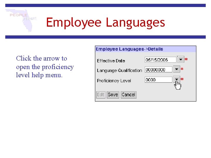 Employee Languages Click the arrow to open the proficiency level help menu. Employee Languages Click the arrow to open the proficiency level help menu.