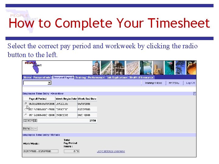 How to Complete Your Timesheet Select the correct pay period and workweek by clicking How to Complete Your Timesheet Select the correct pay period and workweek by clicking