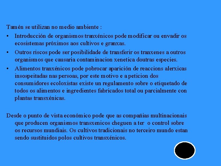 Tamén se utilizan no medio ambiente : • Introducción de organismos tranxénicos pode modificar