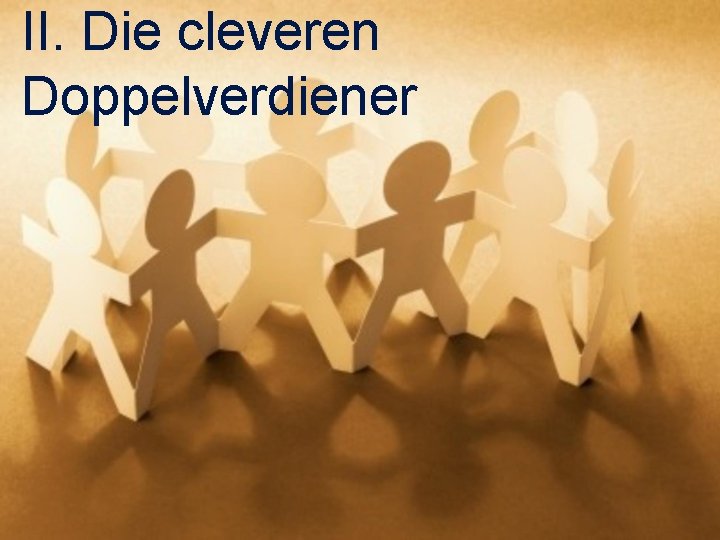 II. Die cleveren Doppelverdiener 