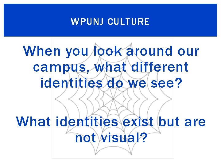 WPUNJ CULTURE When you look around our campus, what different identities do we see?