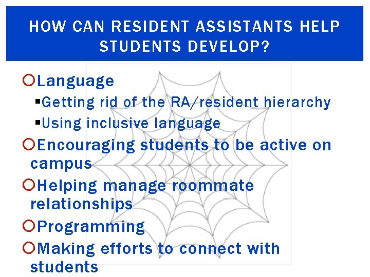 HOW CAN RESIDENT ASSISTANTS HELP STUDENTS DEVELOP? Language § Getting rid of the RA/resident