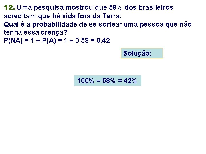 12. Uma pesquisa mostrou que 58% dos brasileiros acreditam que há vida fora da