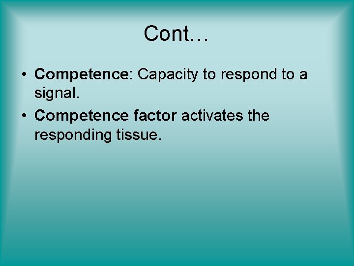 Cont… • Competence: Capacity to respond to a signal. • Competence factor activates the