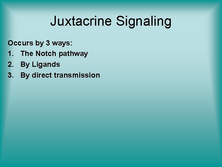 Juxtacrine Signaling Occurs by 3 ways: 1. The Notch pathway 2. By Ligands 3.