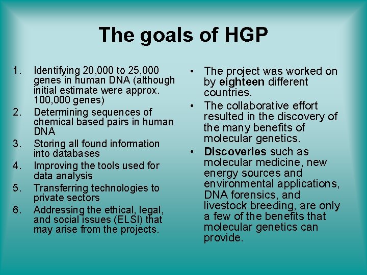 The goals of HGP 1. 2. 3. 4. 5. 6. Identifying 20, 000 to