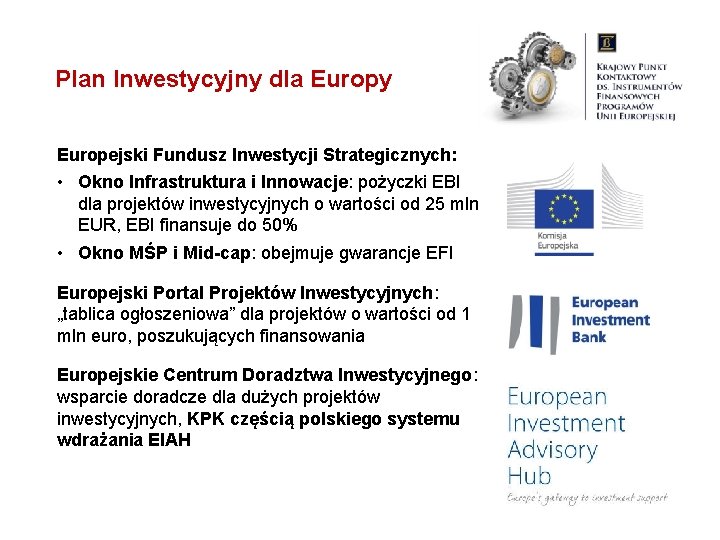 Plan Inwestycyjny dla Europy Europejski Fundusz Inwestycji Strategicznych: • Okno Infrastruktura i Innowacje: pożyczki