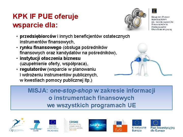 KPK IF PUE oferuje wsparcie dla: • przedsiębiorców i innych beneficjentów ostatecznych instrumentów finansowych,
