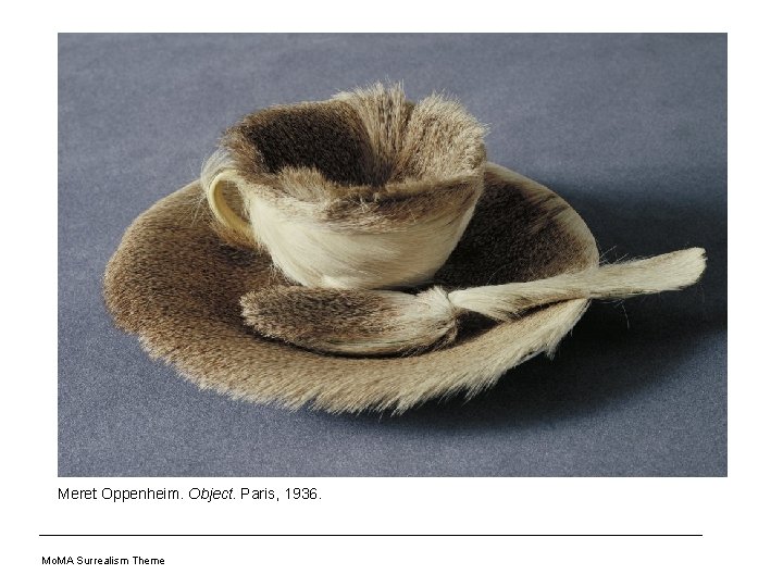 Meret Oppenheim. Object. Paris, 1936. Mo. MA Surrealism Theme 