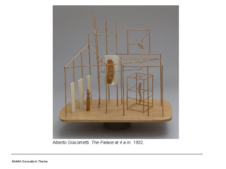 Alberto Giacometti. The Palace at 4 a. m. 1932. Mo. MA Surrealism Theme 