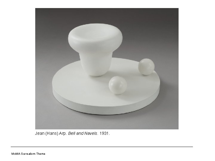 Jean (Hans) Arp. Bell and Navels. 1931. Mo. MA Surrealism Theme 