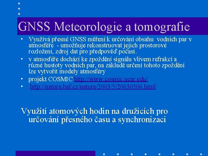 GNSS Meteorologie a tomografie • Využívá přesné GNSS měření k určování obsahu vodních par