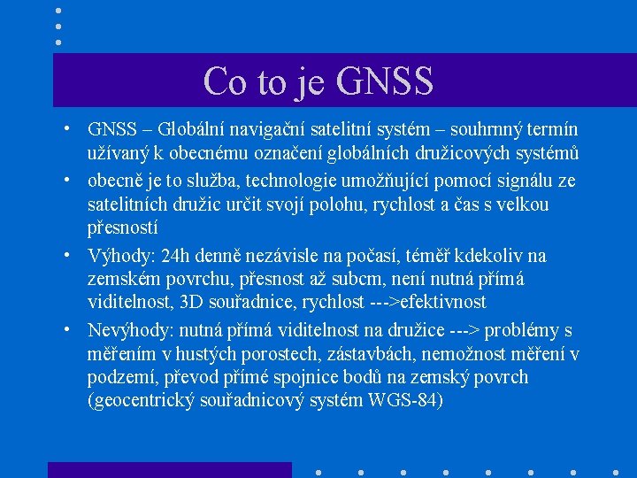 Co to je GNSS • GNSS – Globální navigační satelitní systém – souhrnný termín