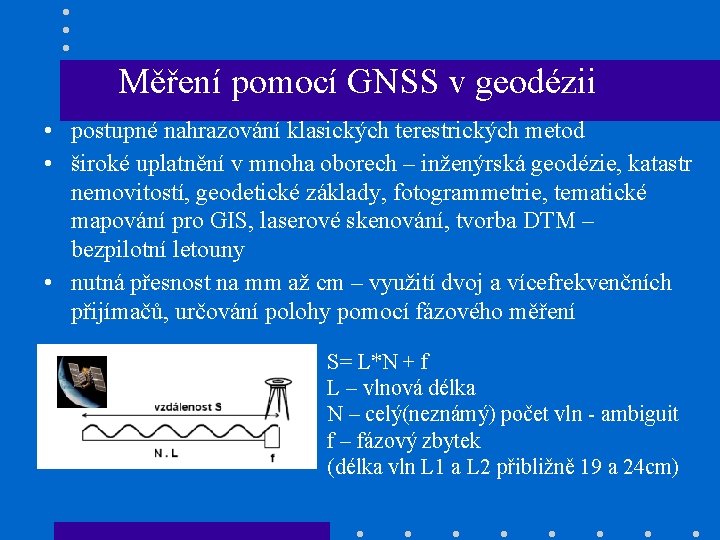 Měření pomocí GNSS v geodézii • postupné nahrazování klasických terestrických metod • široké uplatnění