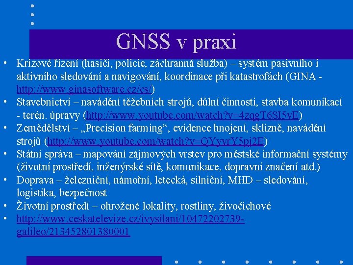 GNSS v praxi • Krizové řízení (hasiči, policie, záchranná služba) – systém pasivního i