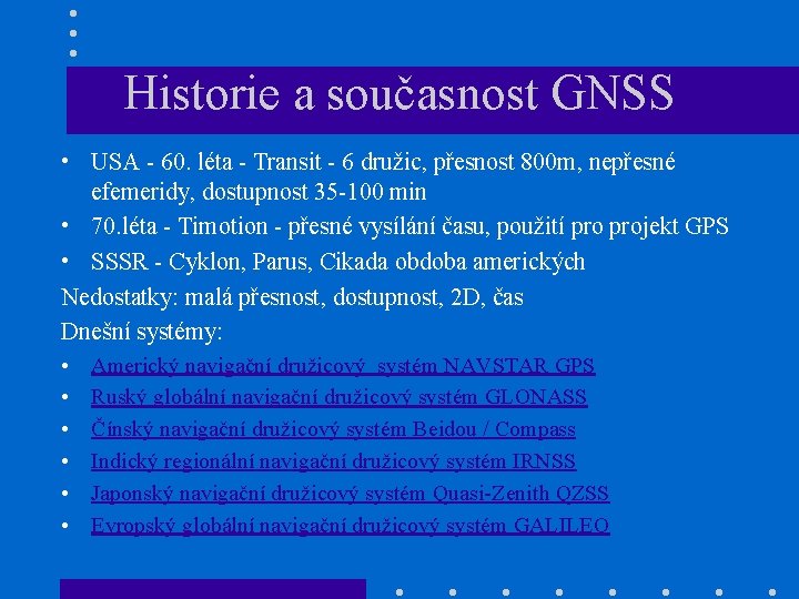 Historie a současnost GNSS • USA - 60. léta - Transit - 6 družic,