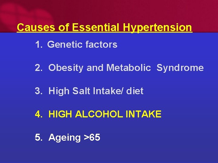 Causes of Essential Hypertension 1. Genetic factors 2. Obesity and Metabolic Syndrome 3. High