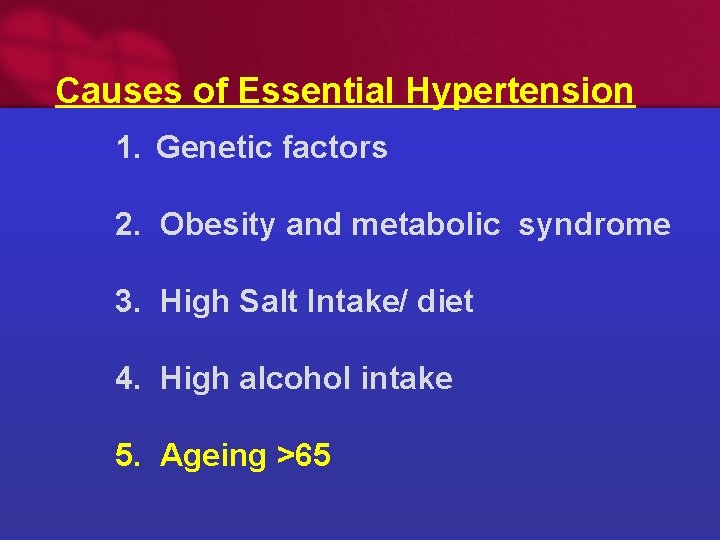 Causes of Essential Hypertension 1. Genetic factors 2. Obesity and metabolic syndrome 3. High