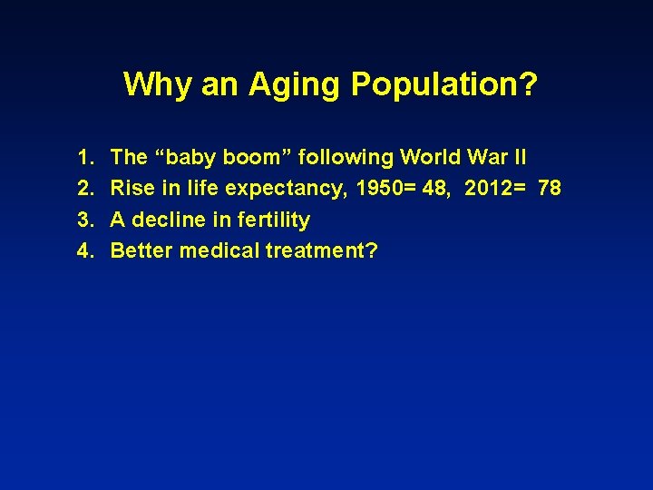 Why an Aging Population? 1. 2. 3. 4. The “baby boom” following World War