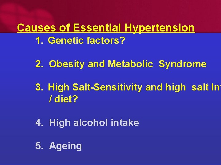 Causes of Essential Hypertension 1. Genetic factors? 2. Obesity and Metabolic Syndrome 3. High
