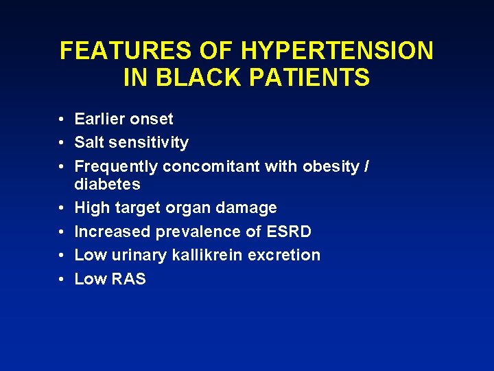 FEATURES OF HYPERTENSION IN BLACK PATIENTS • Earlier onset • Salt sensitivity • Frequently