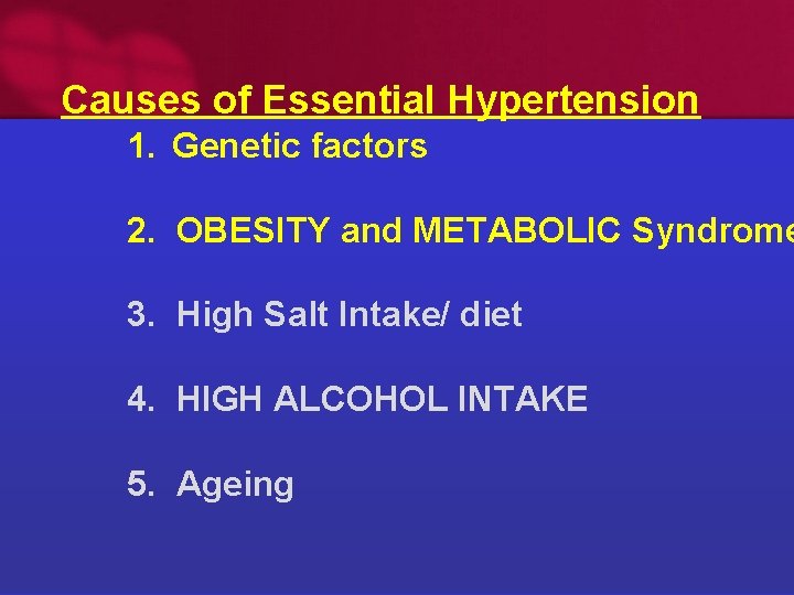 Causes of Essential Hypertension 1. Genetic factors 2. OBESITY and METABOLIC Syndrome 3. High