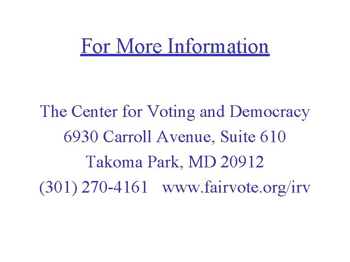 For More Information The Center for Voting and Democracy 6930 Carroll Avenue, Suite 610
