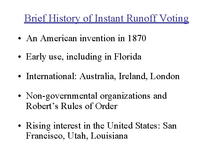 Brief History of Instant Runoff Voting • An American invention in 1870 • Early