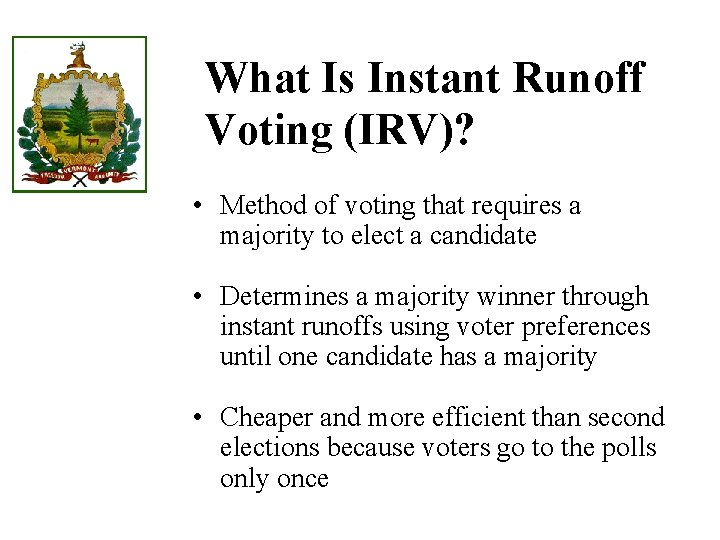 What Is Instant Runoff Voting (IRV)? • Method of voting that requires a majority