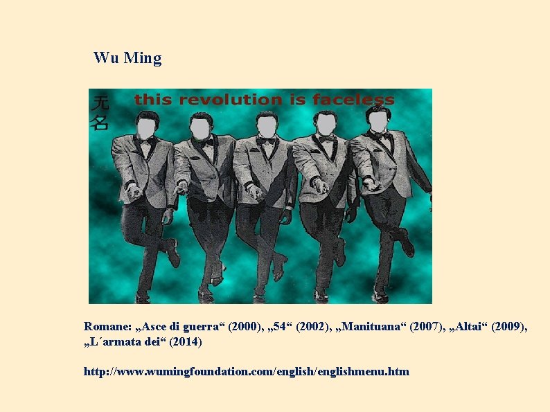 Wu Ming Romane: „Asce di guerra“ (2000), „ 54“ (2002), „Manituana“ (2007), „Altai“ (2009), Wu Ming Romane: „Asce di guerra“ (2000), „ 54“ (2002), „Manituana“ (2007), „Altai“ (2009),