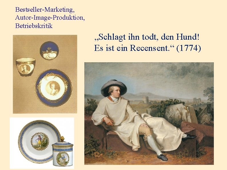 Bestseller-Marketing, Autor-Image-Produktion, Betriebskritik „Schlagt ihn todt, den Hund! Es ist ein Recensent. “ (1774) Bestseller-Marketing, Autor-Image-Produktion, Betriebskritik „Schlagt ihn todt, den Hund! Es ist ein Recensent. “ (1774)