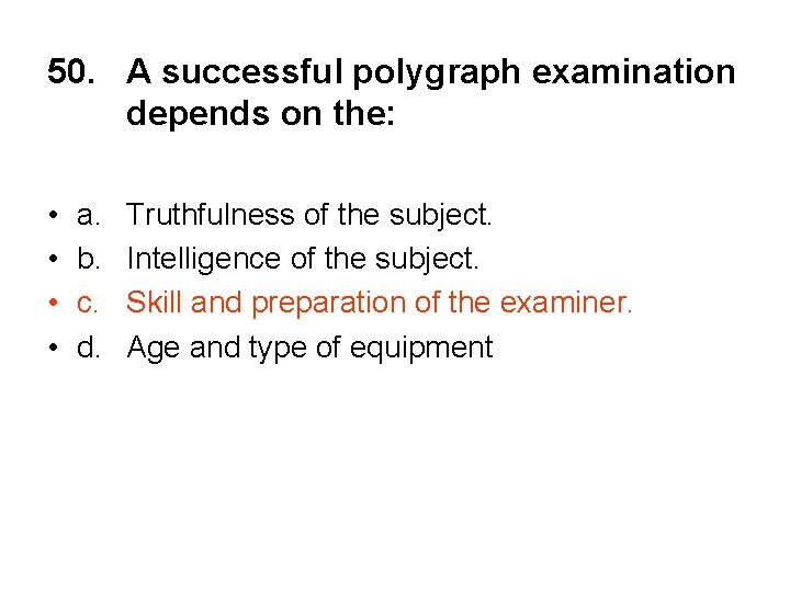 50. A successful polygraph examination depends on the: • • a. b. c. d.