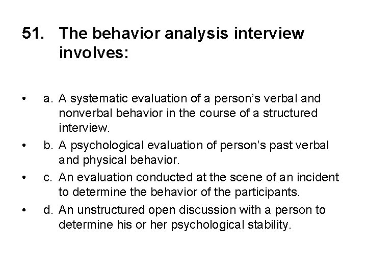 51. The behavior analysis interview involves: • • a. A systematic evaluation of a
