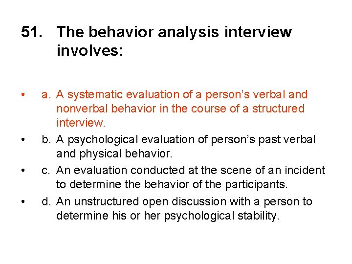 51. The behavior analysis interview involves: • • a. A systematic evaluation of a