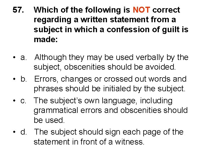 57. Which of the following is NOT correct regarding a written statement from a