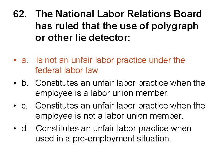 62. The National Labor Relations Board has ruled that the use of polygraph or