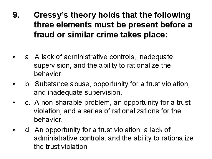 9. • • Cressy’s theory holds that the following three elements must be present