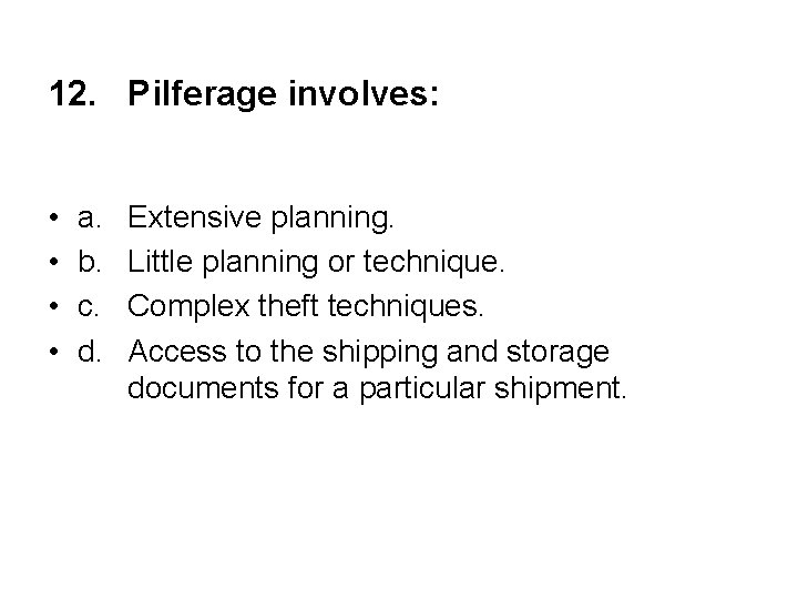 12. Pilferage involves: • • a. b. c. d. Extensive planning. Little planning or