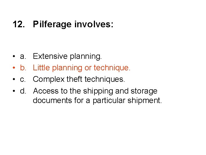 12. Pilferage involves: • • a. b. c. d. Extensive planning. Little planning or