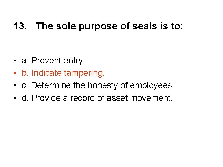 13. The sole purpose of seals is to: • • a. Prevent entry. b.