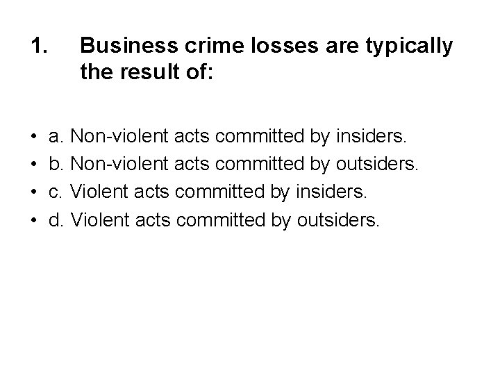 1. • • Business crime losses are typically the result of: a. Non-violent acts