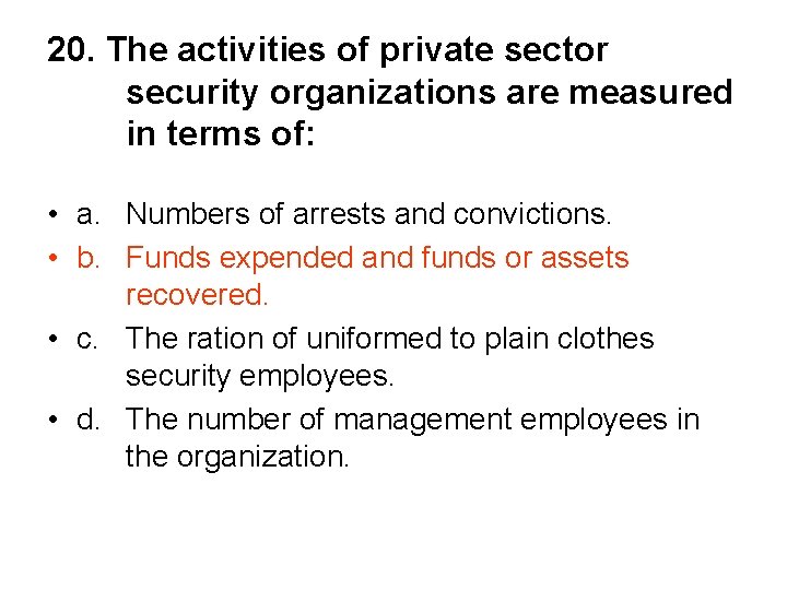 20. The activities of private sector security organizations are measured in terms of: •