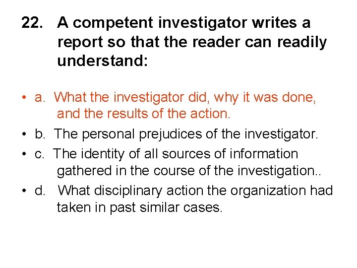 22. A competent investigator writes a report so that the reader can readily understand: