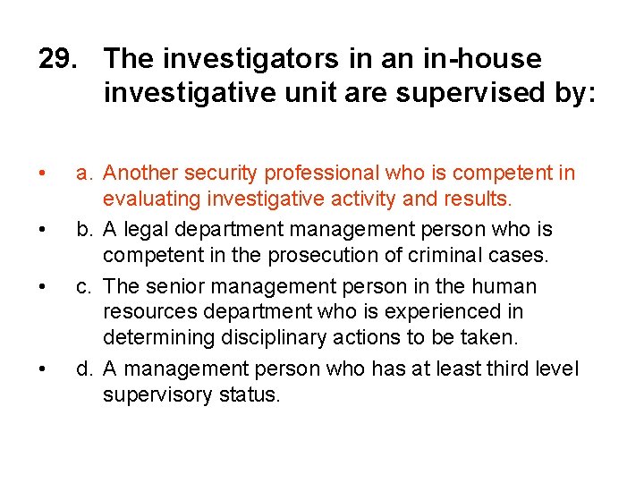 29. The investigators in an in-house investigative unit are supervised by: • • a.